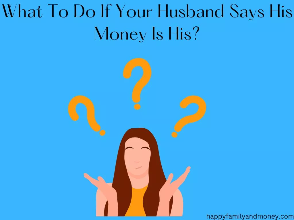 My Husband Says His Money is His Own: What to Do?