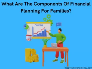What are the 7 Components of Financial Planning for Families?