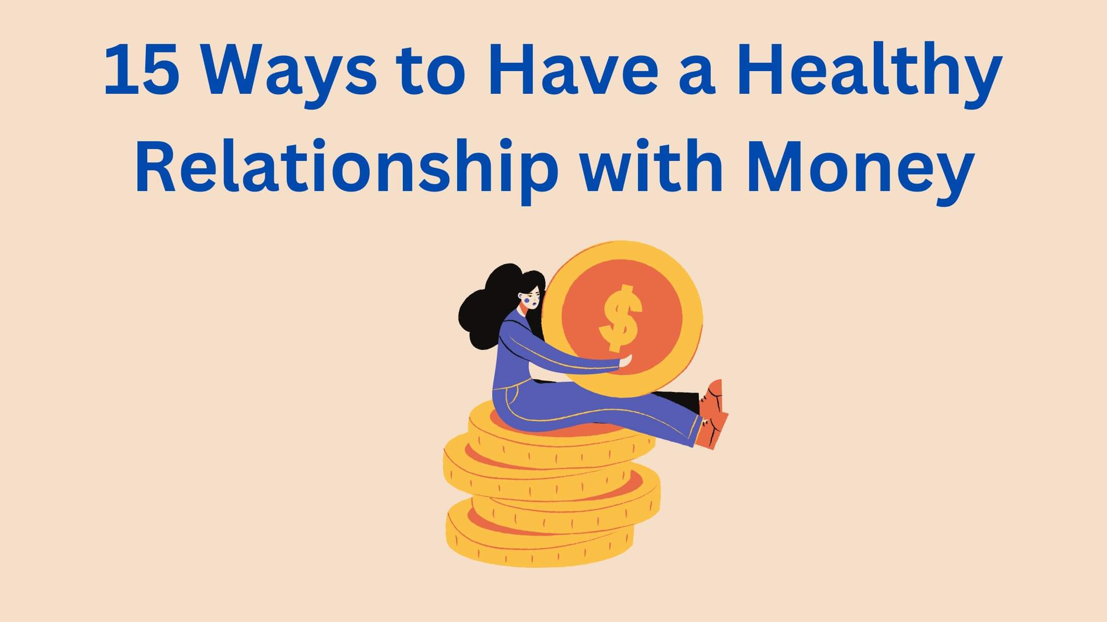 15 tips to develop a healthy relationship with money