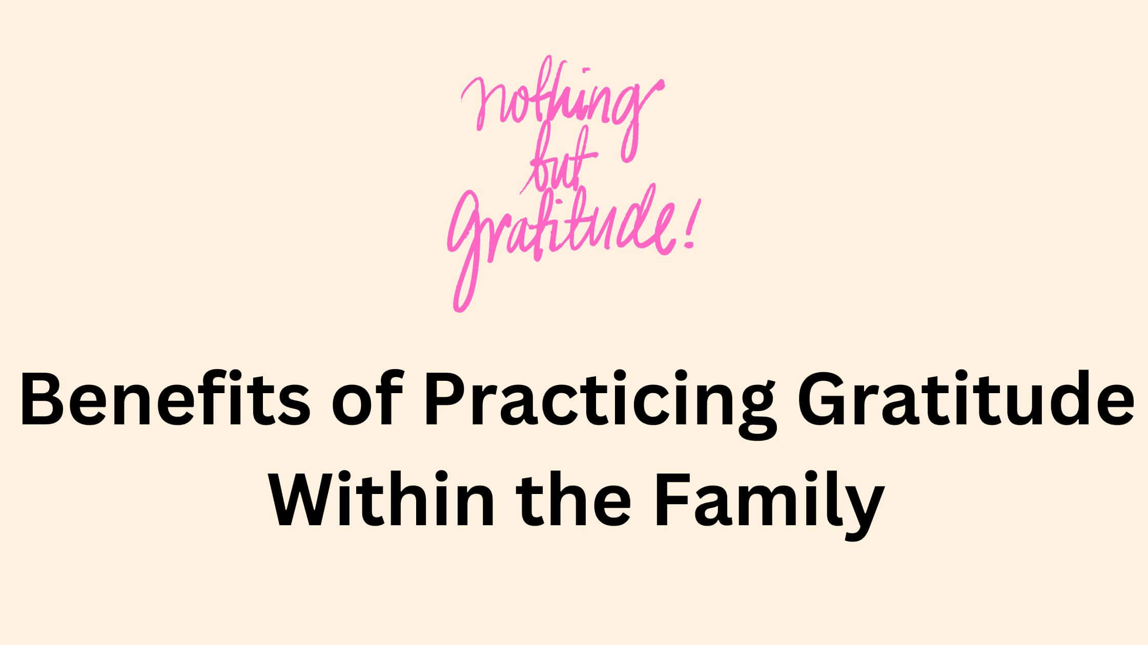 Benefits of Practicing Gratitude Within the Family