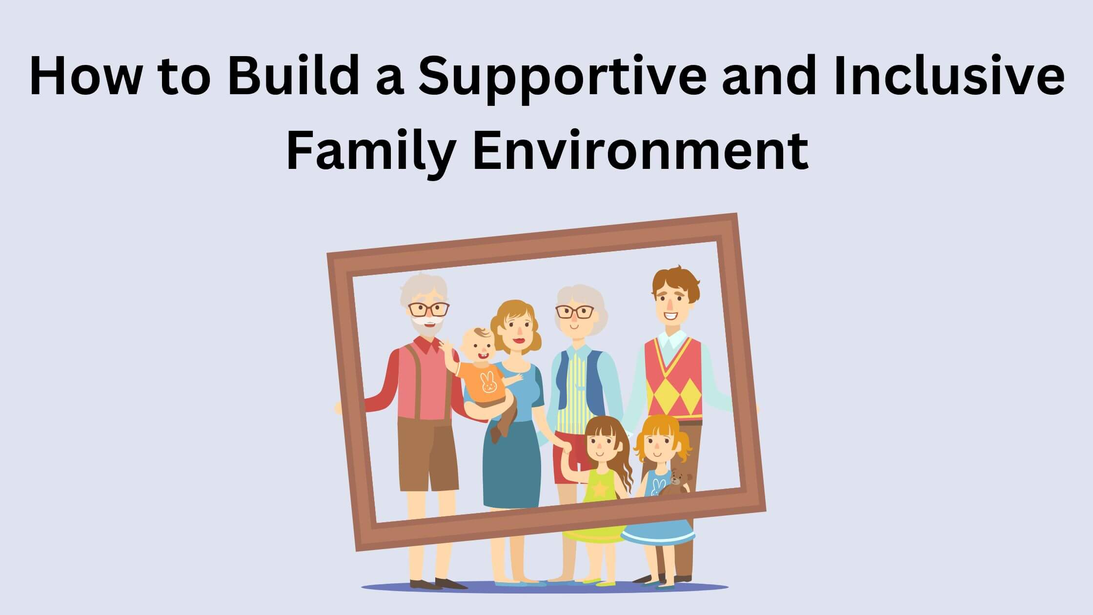 How to build a supportive and inclusive family environment