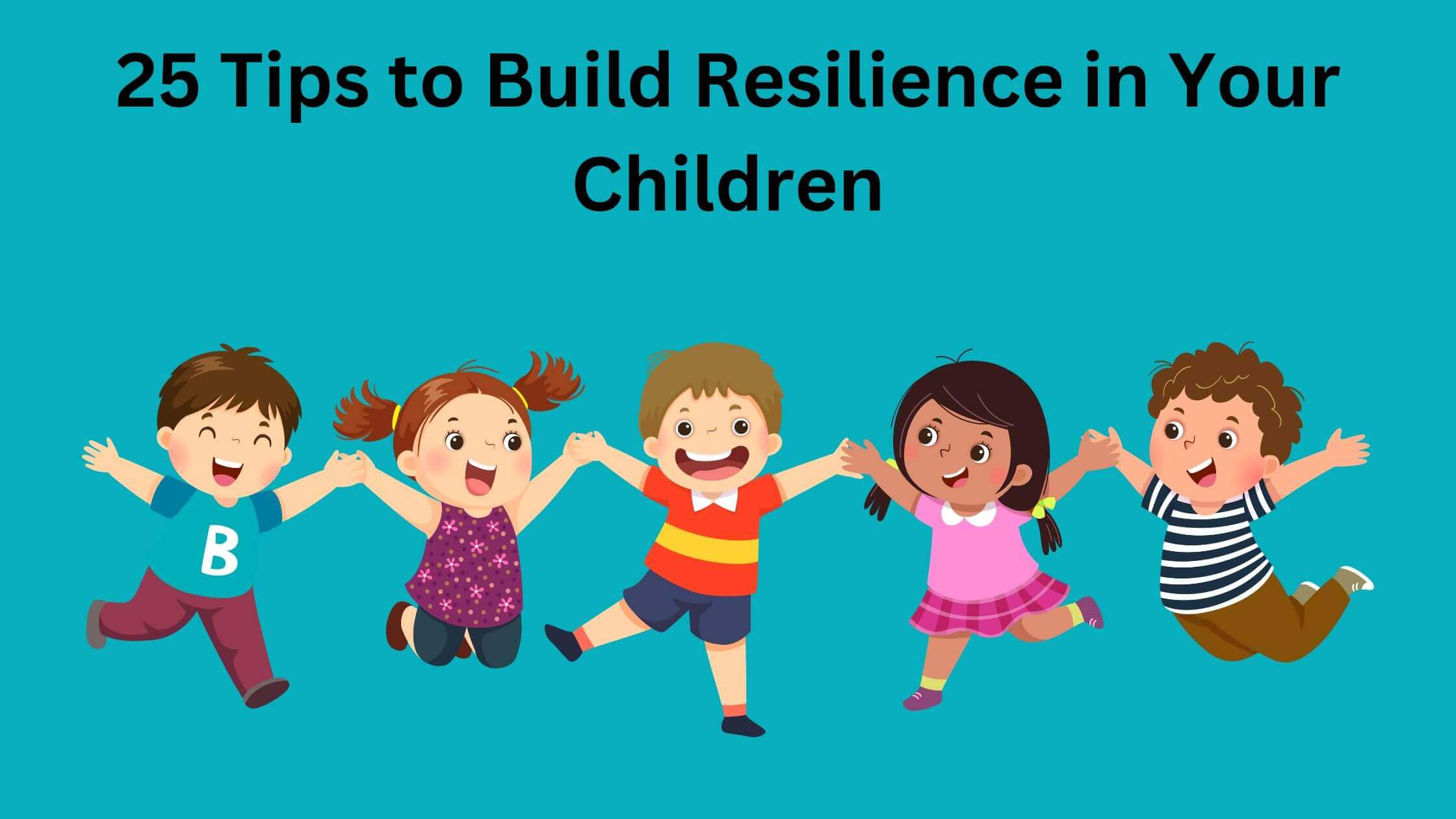 How to Build Resilience in Your Children