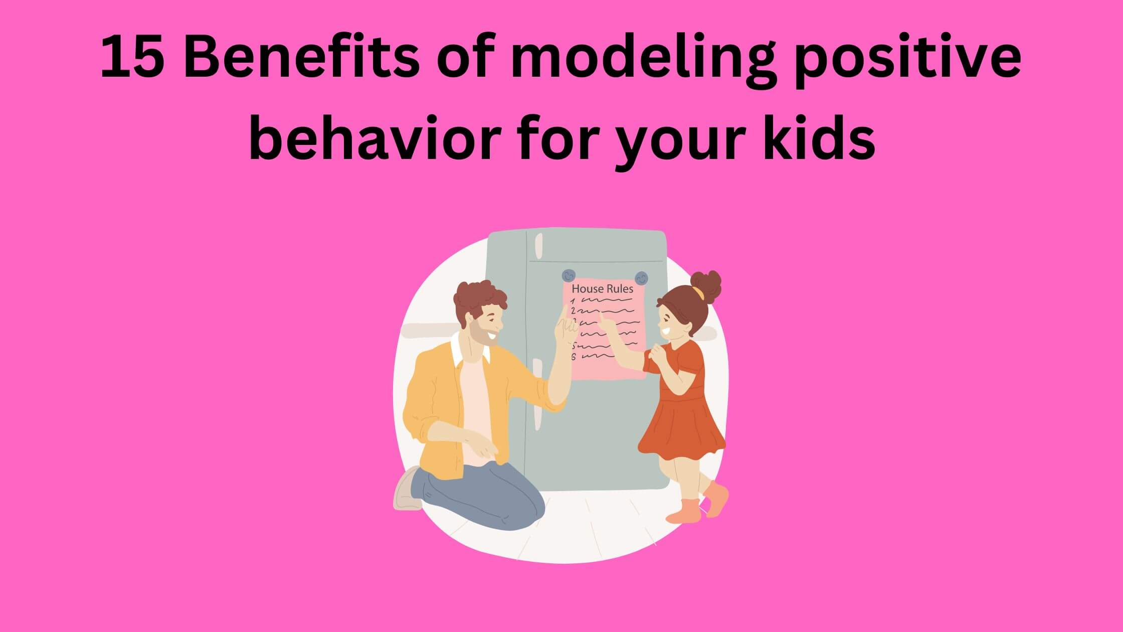 Benefits of modeling positive behavior for your kids