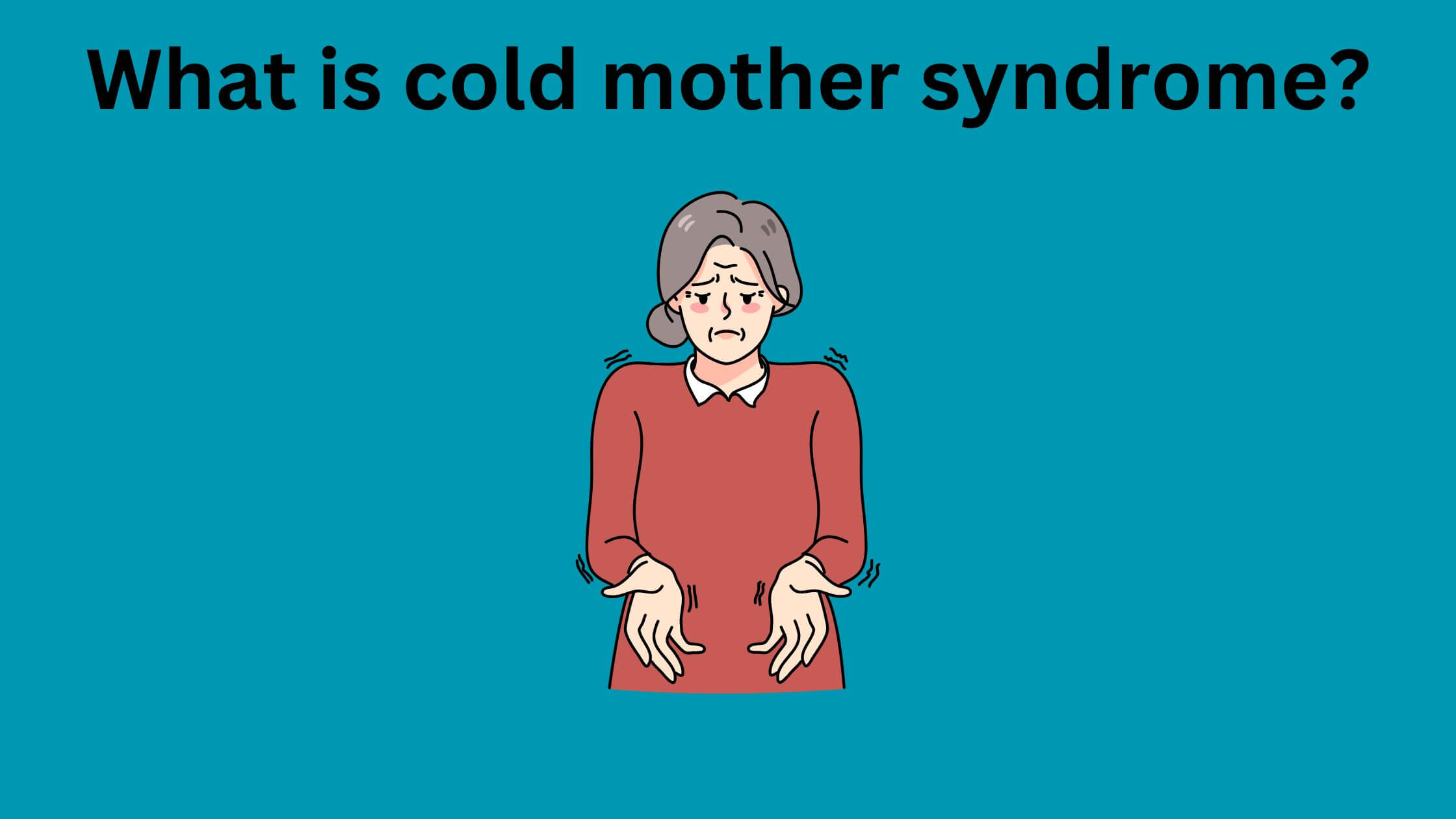 What is cold mother syndrome?