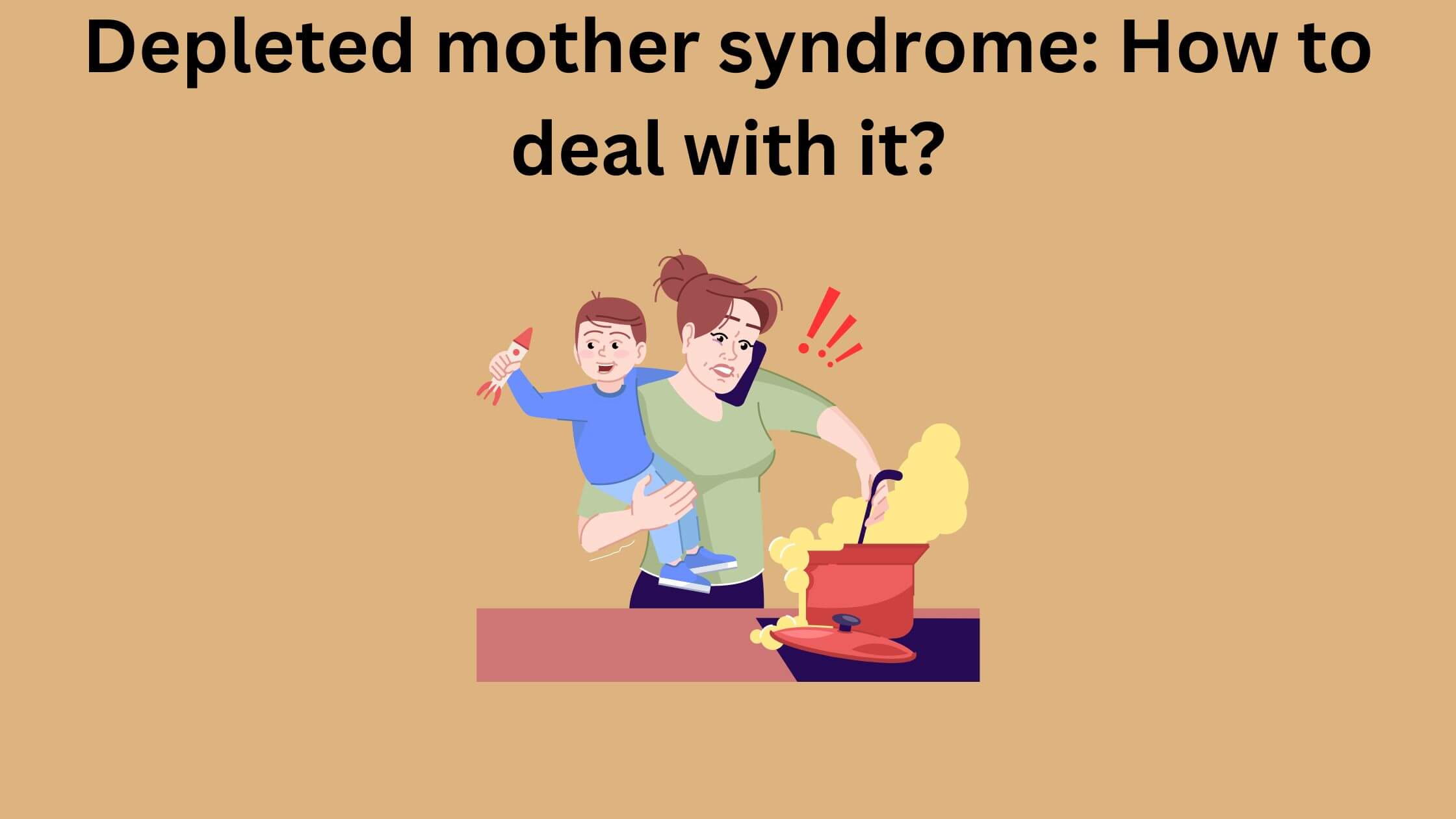 Depleted mother syndrome: How to deal with it?